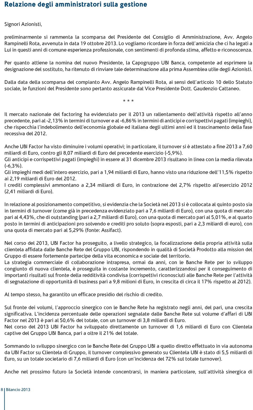 Lo vogliamo ricordare in forza dell amicizia che ci ha legati a Lui in questi anni di comune esperienza professionale, con sentimenti di profonda stima, affetto e riconoscenza.