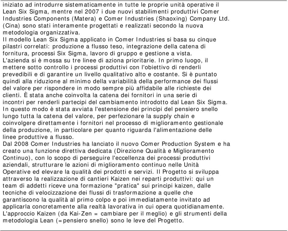 Il modello Lean Six Sigma applicato in Comer Industries si basa su cinque pilastri correlati: produzione a flusso teso, integrazione della catena di fornitura, processi Six Sigma, lavoro di gruppo e