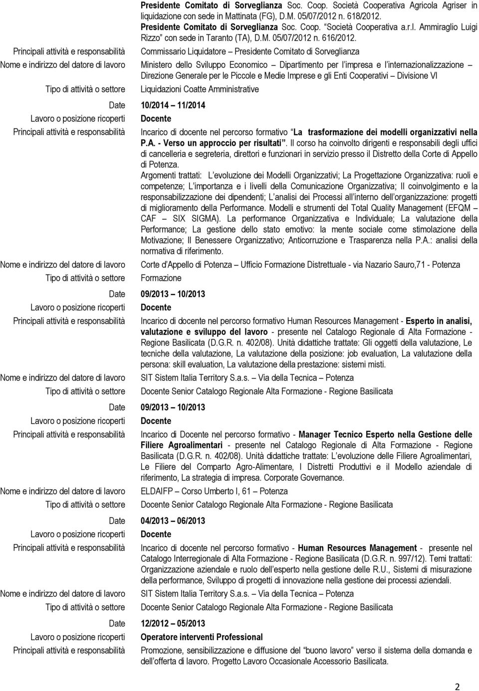 Commissario Liquidatore Presidente Comitato di Sorveglianza Ministero dello Sviluppo Economico Dipartimento per l impresa e l internazionalizzazione Direzione Generale per le Piccole e Medie Imprese