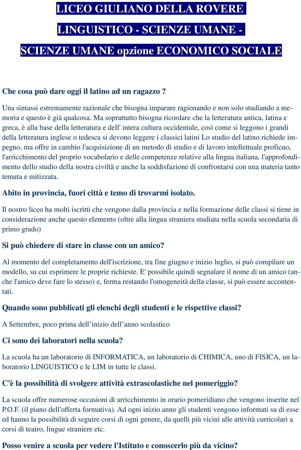 tedesca si devono leggere i classici latini Lo studio del latino richiede impegno, ma offre in cambio l'acquisizione di un metodo di studio e di lavoro intellettuale proficuo, l'arricchimento del