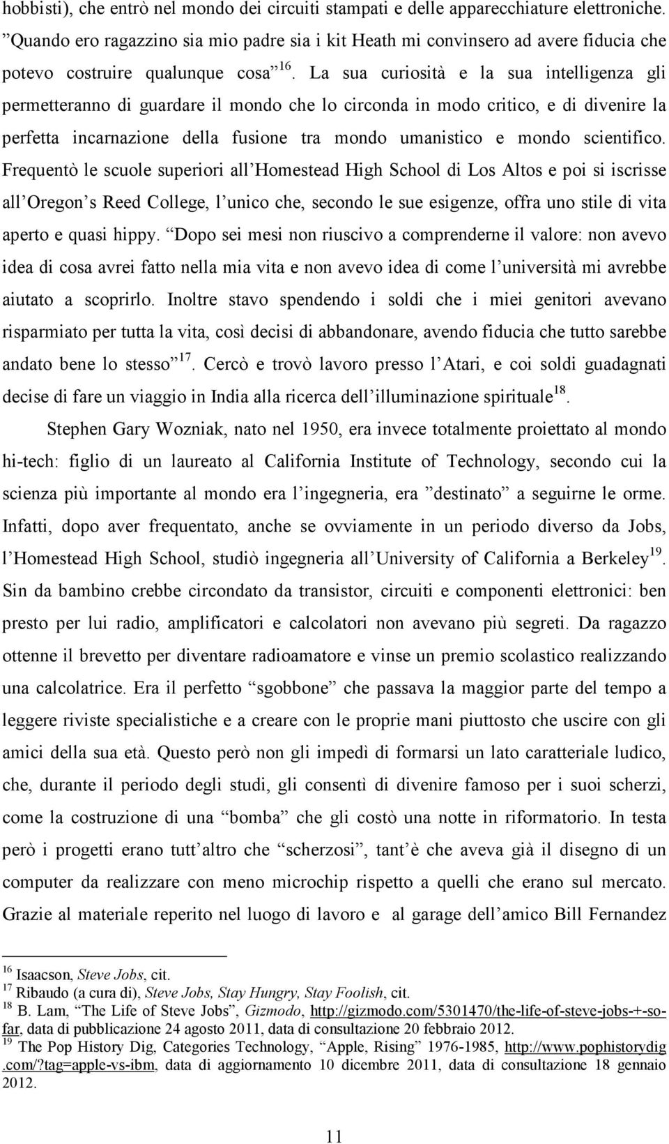 La sua curiosità e la sua intelligenza gli permetteranno di guardare il mondo che lo circonda in modo critico, e di divenire la perfetta incarnazione della fusione tra mondo umanistico e mondo