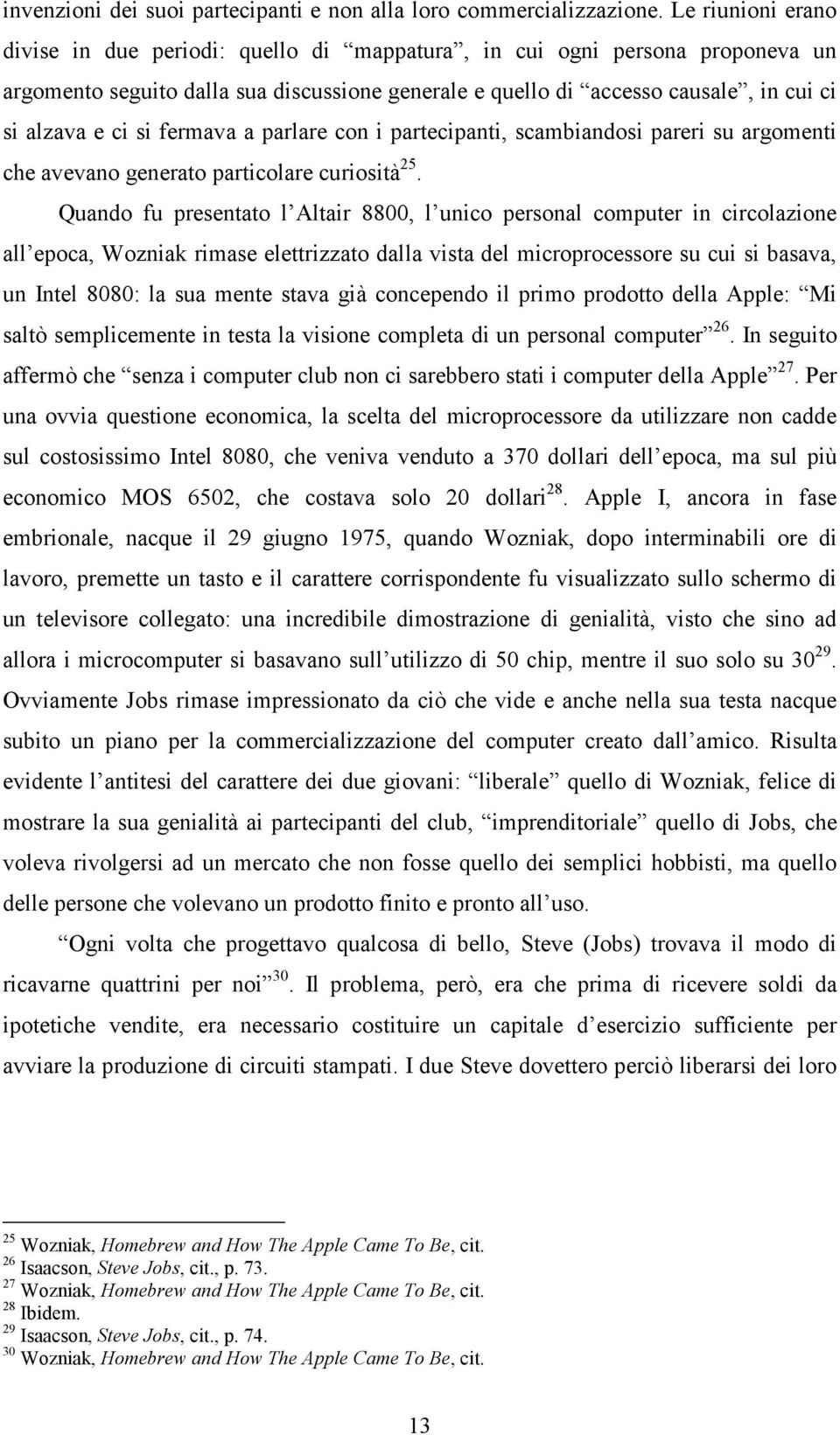 si fermava a parlare con i partecipanti, scambiandosi pareri su argomenti che avevano generato particolare curiosità 25.