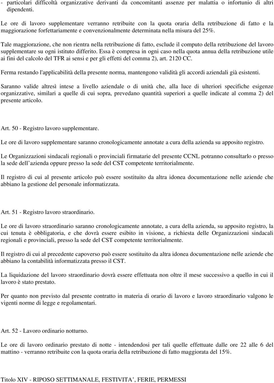 Tale maggiorazione, che non rientra nella retribuzione di fatto, esclude il computo della retribuzione del lavoro supplementare su ogni istituto differito.