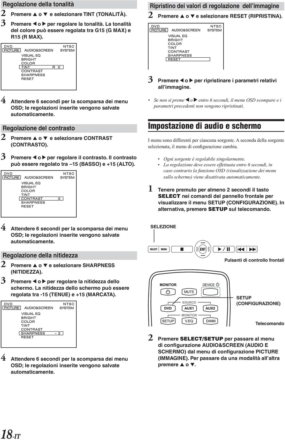 4 Attendere 6 secondi per la scomparsa dei menu OSD; le regolazioni inserite vengono salvate automaticamente. Regolazione del contrasto 2 Premere o e selezionare CONTRAST (CONTRASTO).