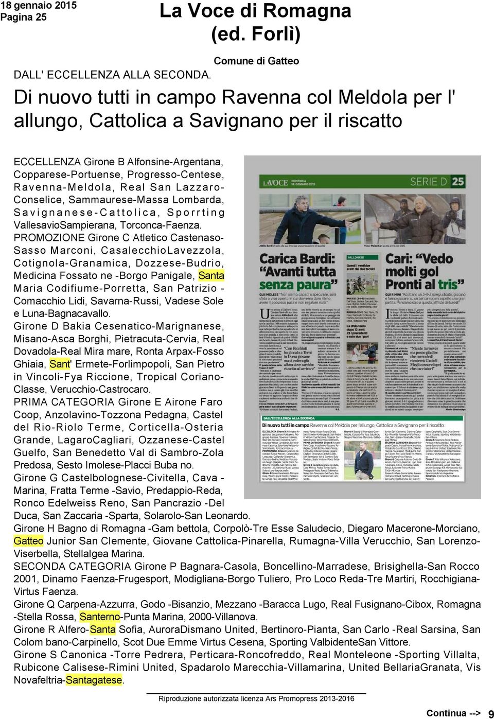 Real San Lazzaro Conselice, Sammaurese Massa Lombarda, Savignanese Cattolica, Sporrting VallesavioSampierana, Torconca Faenza.