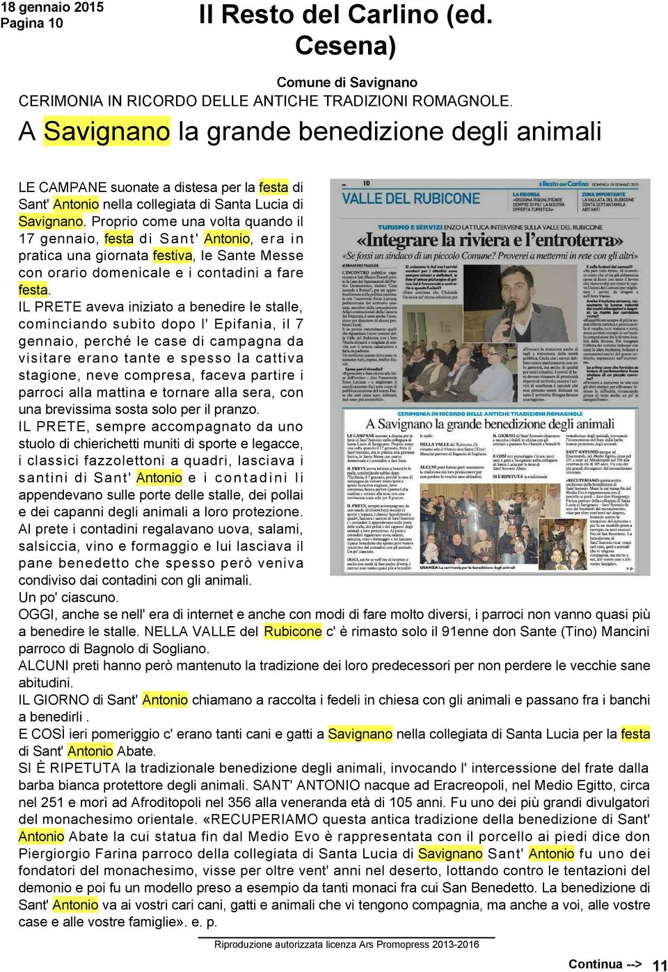 Proprio come una volta quando il 17 gennaio, festa di Sant' Antonio, era in pratica una giornata festiva, le Sante Messe con orario domenicale e i contadini a fare festa.