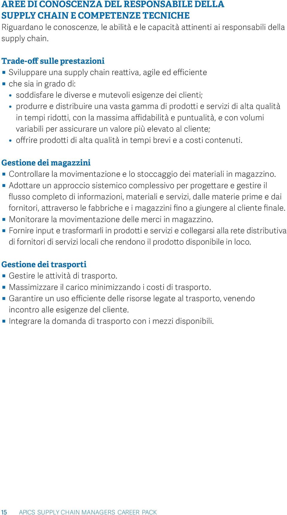 gamma di prodotti e servizi di alta qualità in tempi ridotti, con la massima affidabilità e puntualità, e con volumi variabili per assicurare un valore più elevato al cliente; offrire prodotti di