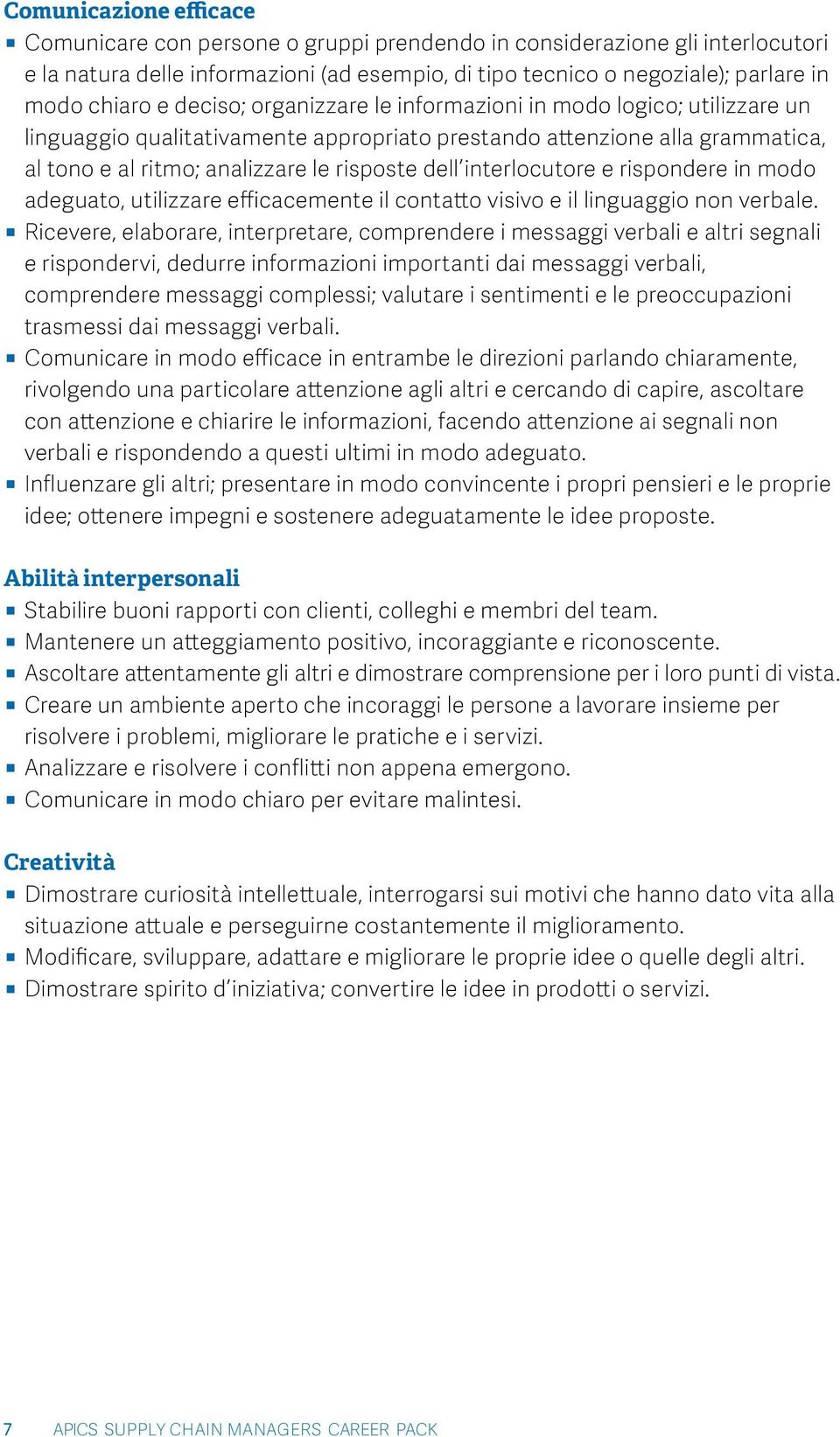 interlocutore e rispondere in modo adeguato, utilizzare efficacemente il contatto visivo e il linguaggio non verbale.