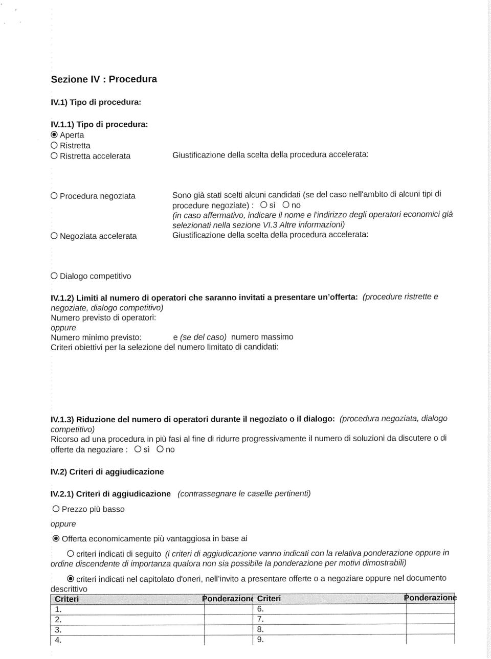 candidati (se del caso nell ambito di alcuni tipi di procedure negoziate) : O sì O no (in caso affermativo, indicare il nome e l indirizzo degli operatori economici già selezionati nella sezione Vl.