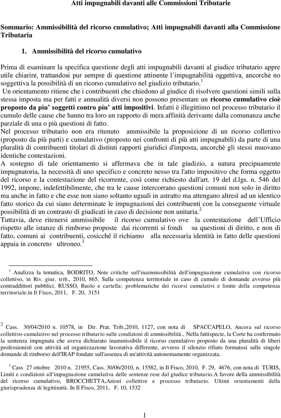 l impugnabilità oggettiva, ancorchè no soggettiva la possibilità di un ricorso cumulativo nel giudizio tributario.