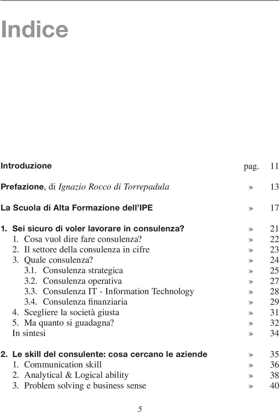 Consulenza finanziaria 4. Scegliere la società giusta 5. Ma quanto si guadagna? 2. Le skill del consulente: cosa cercano le aziende 1. Communication skill 2.