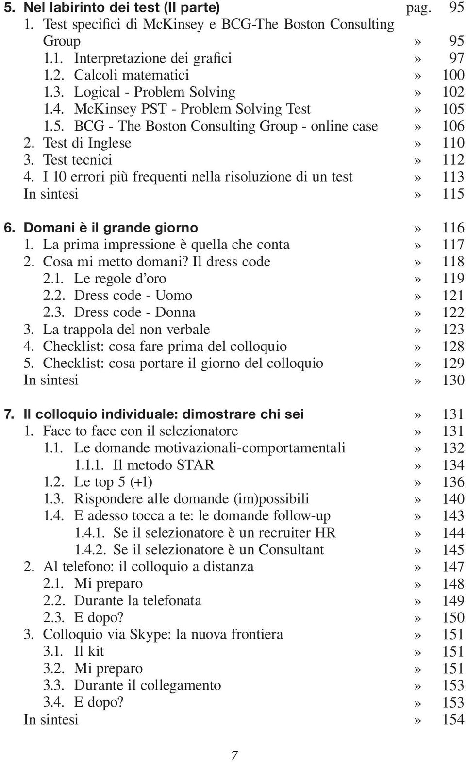 Domani è il grande giorno 1. La prima impressione è quella che conta 2. Cosa mi metto domani? Il dress code 2.1. Le regole d oro 2.2. Dress code - Uomo 2.3. Dress code - Donna 3.