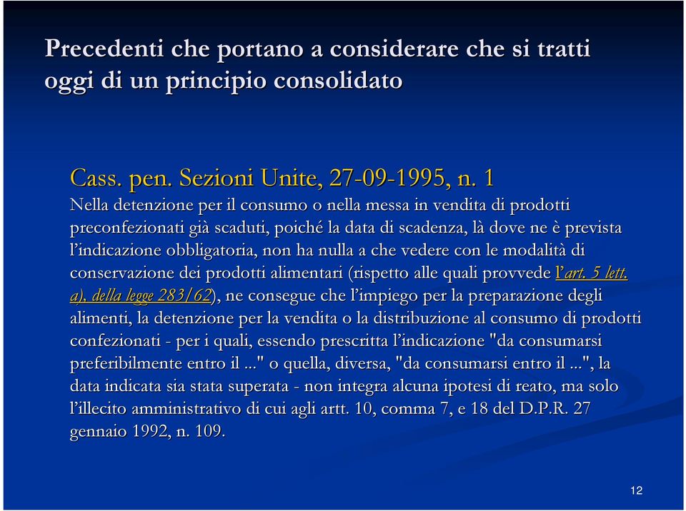 che vedere con le modalit ità di conservazione dei prodotti alimentari (rispetto alle quali provvede l art. 5 lett.