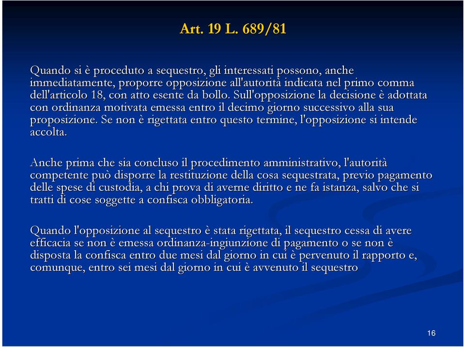 Sull'opposizione la decisione è adottata con ordinanza motivata emessa entro il decimo giorno successivo alla sua proposizione.