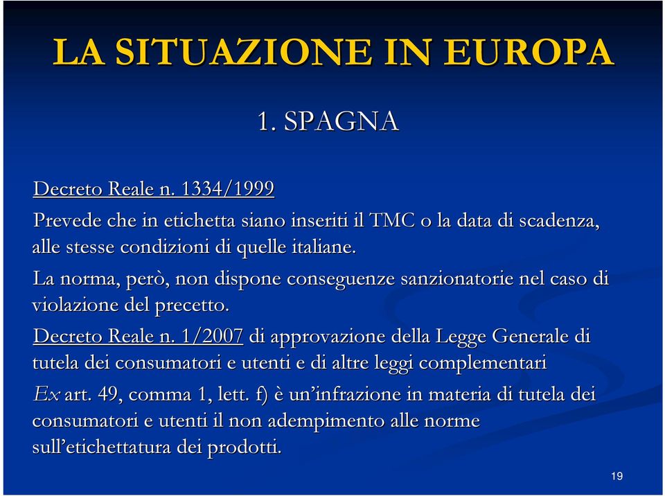 La norma, però, non dispone conseguenze sanzionatorie nel caso di violazione del precetto. Decreto Reale n.