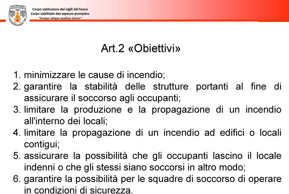 limitare la produzione e la propagazione di un incendio all'interno dei locali; 4.