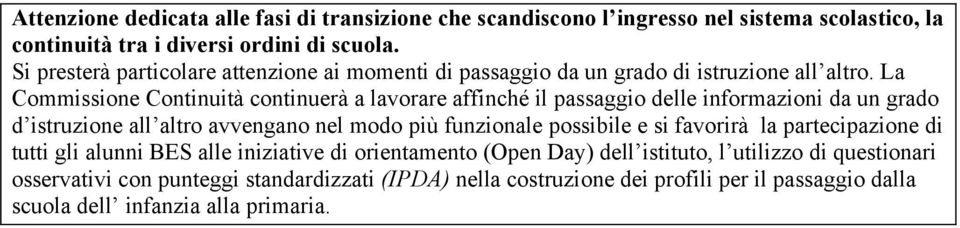 La Commissione Continuità continuerà a lavorare affinché il passaggio delle informazioni da un grado d istruzione all altro avvengano nel modo più funzionale possibile e