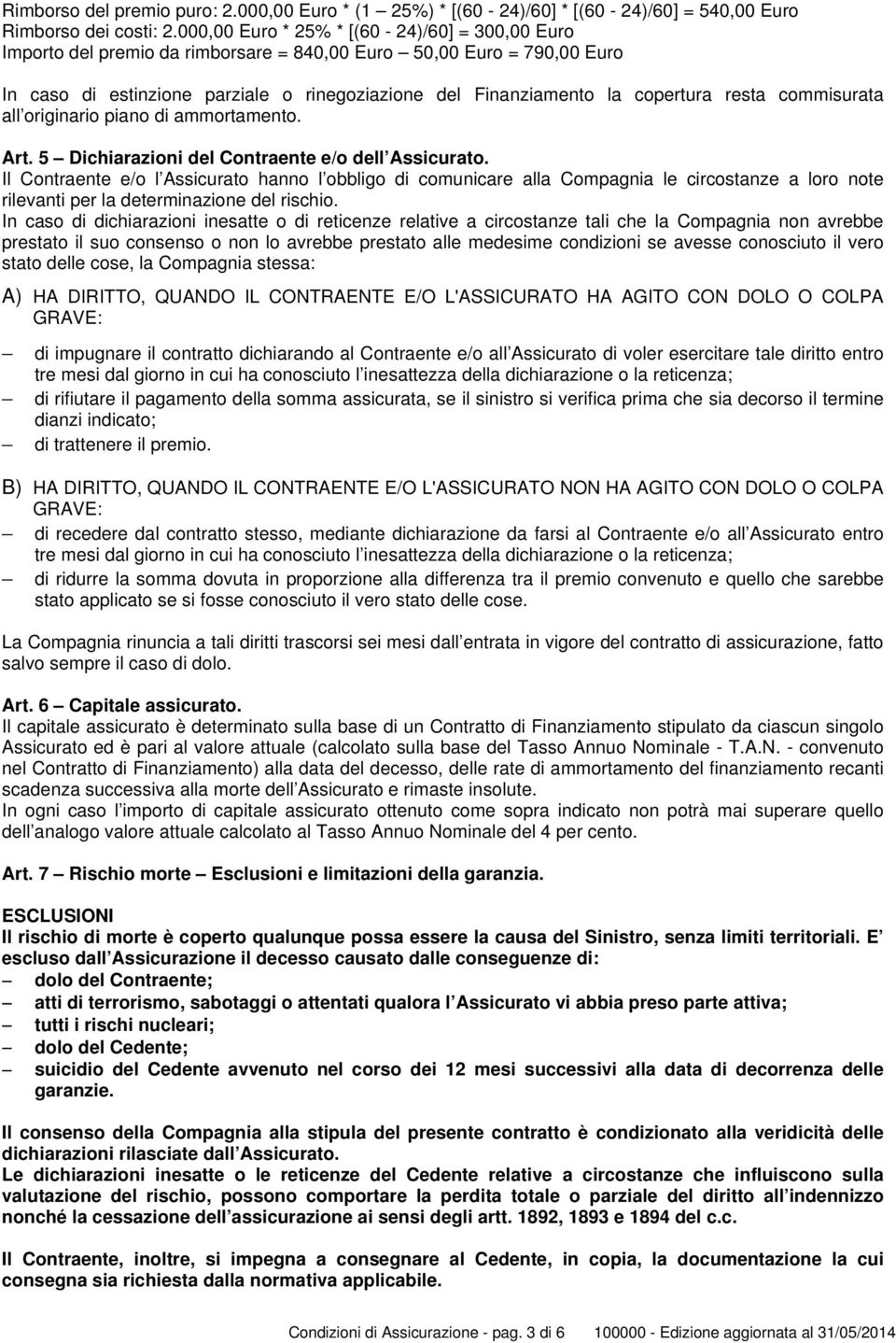 resta commisurata all originario piano di ammortamento. Art. 5 Dichiarazioni del Contraente e/o dell Assicurato.