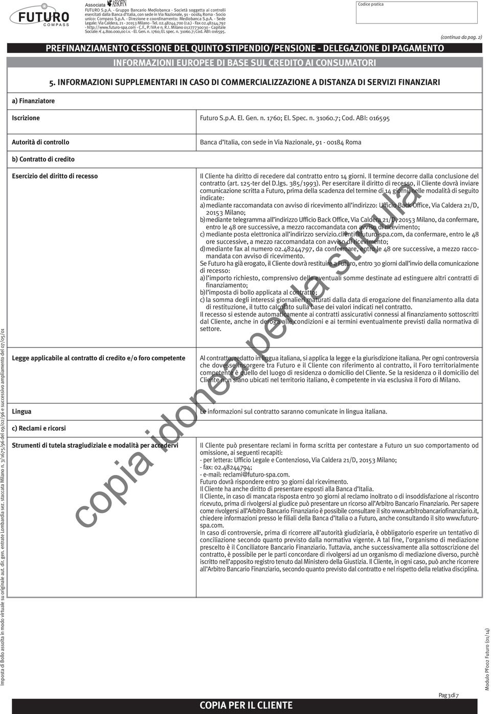 ABI: 016595 Autorità di controllo Banca d Italia, con sede in Via Nazionale, 91-00184 Roma b) Contratto di credito Imposta di Bollo assolta in modo virtuale su originale aut. dir. gen.