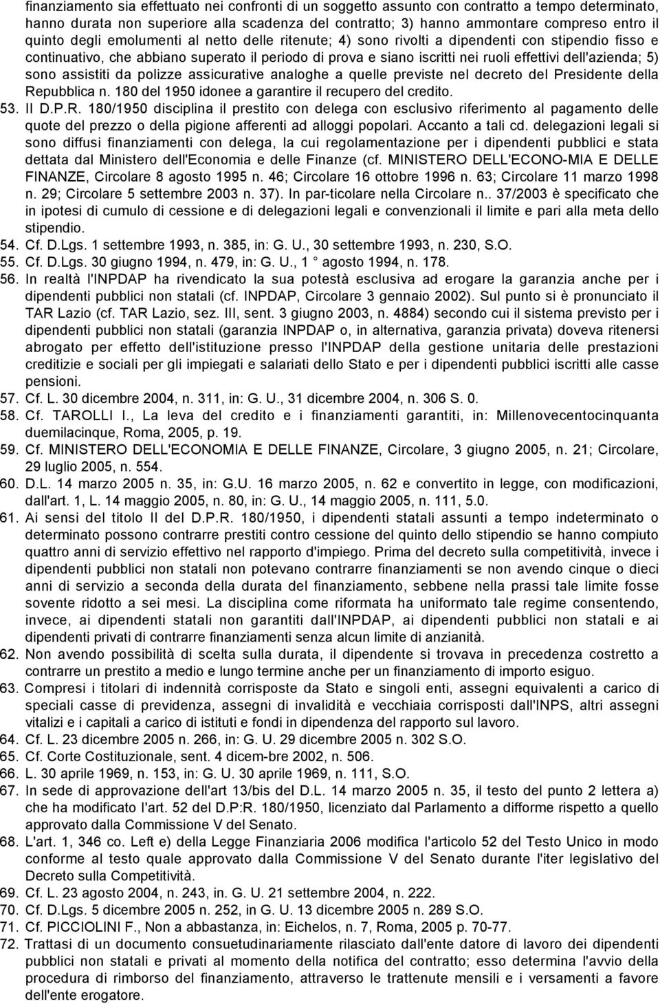 dell'azienda; 5) sono assistiti da polizze assicurative analoghe a quelle previste nel decreto del Presidente della Re