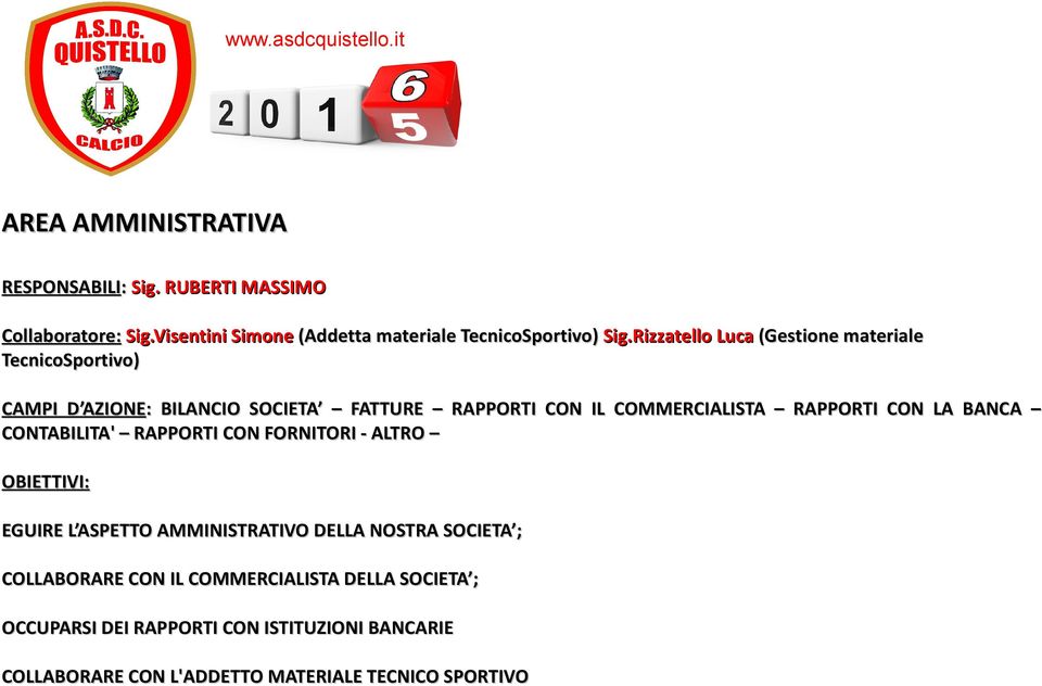 RAPPORTI CON LA BANCA CONTABILITA' RAPPORTI CON FORNITORI - ALTRO OBIETTIVI: EGUIRE L ASPETTO AMMINISTRATIVO DELLA NOSTRA SOCIETA ;