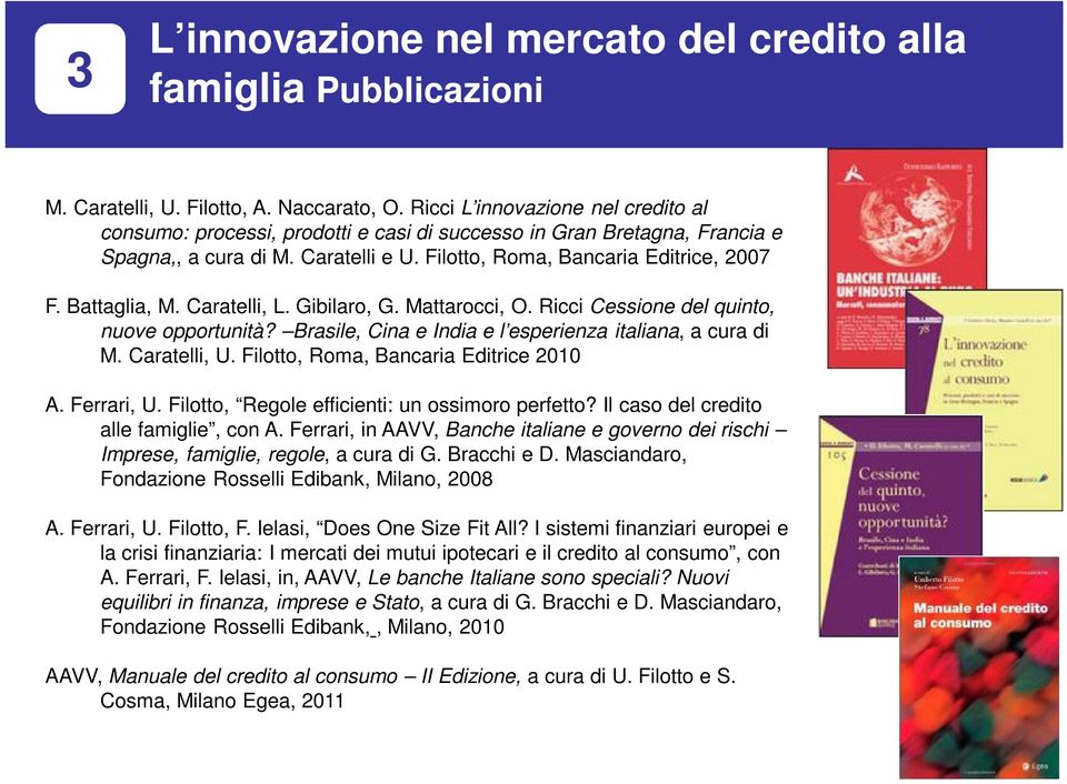 Battaglia, M. Caratelli, L. Gibilaro, G. Mattarocci, O. Ricci Cessione del quinto, nuove opportunità? Brasile, Cina e India e l esperienza italiana, a cura di M. Caratelli, U.