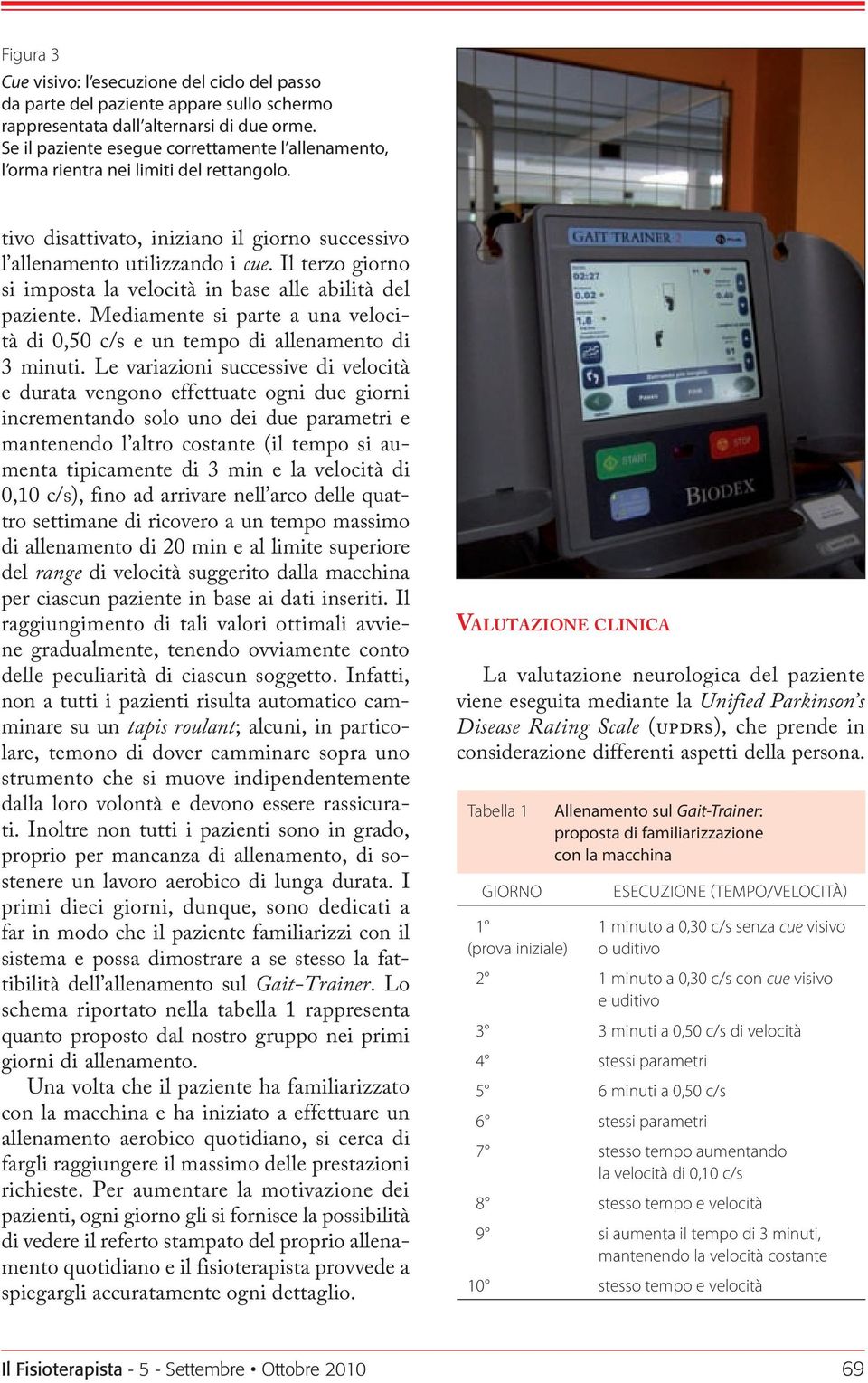 Il terzo giorno si imposta la velocità in base alle abilità del paziente. Mediamente si parte a una velocità di 0,50 c/s e un tempo di allenamento di 3 minuti.