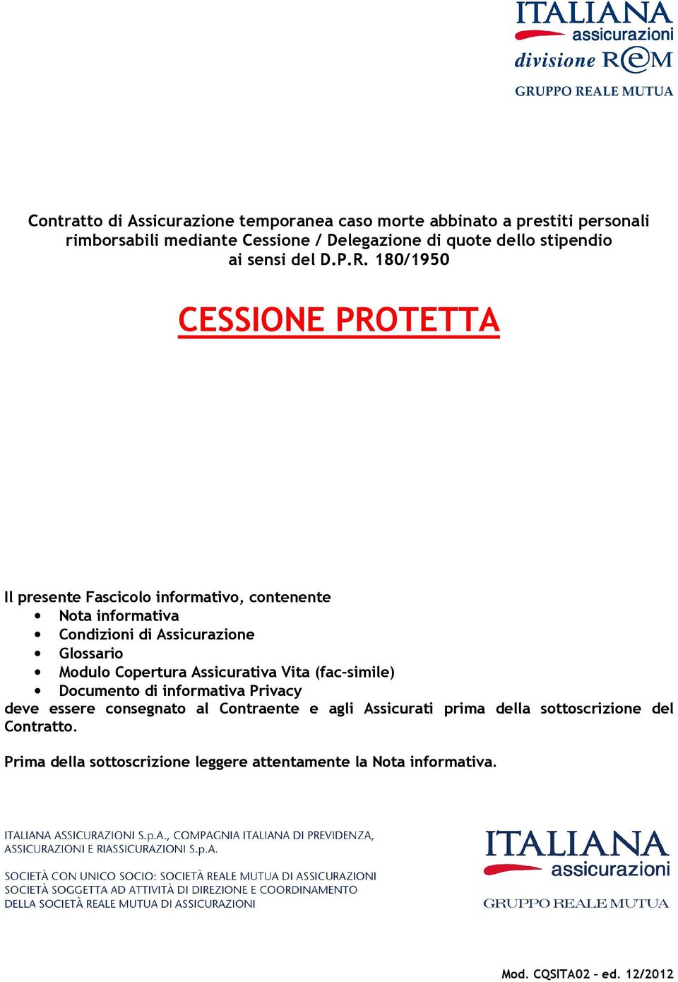 180/1950 CESSIONE PROTETTA Il presente Fascicolo informativo, contenente Nota informativa Condizioni di Assicurazione Glossario Modulo