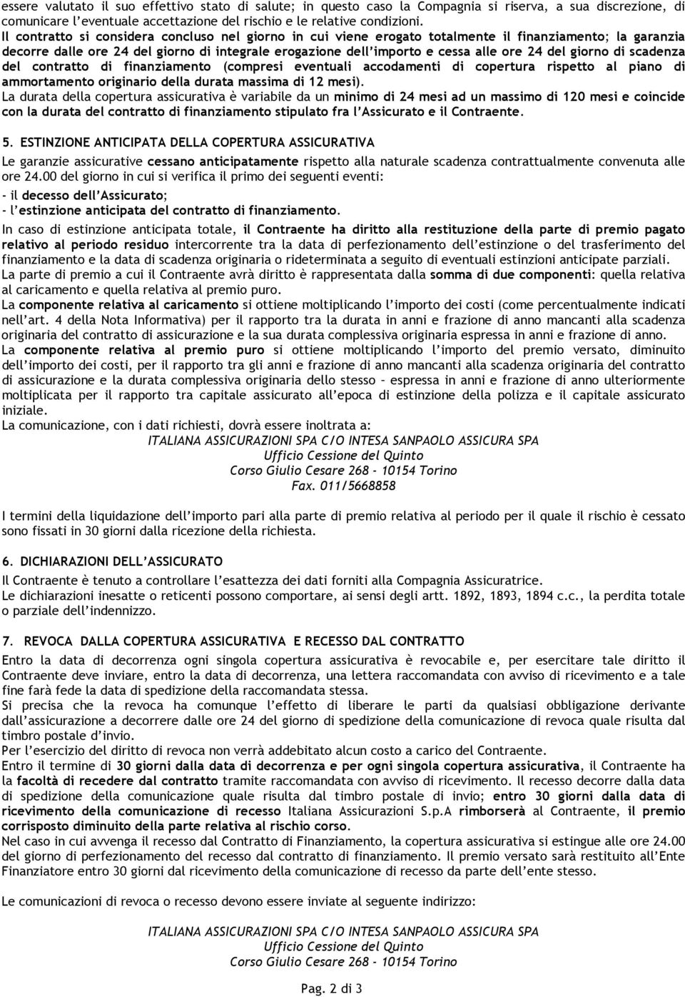 del giorno di scadenza del contratto di finanziamento (compresi eventuali accodamenti di copertura rispetto al piano di ammortamento originario della durata massima di 12 mesi).