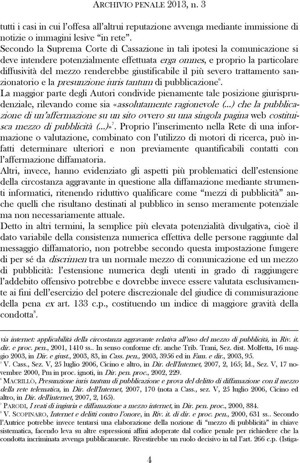 giustificabile il più severo trattamento sanzionatorio e la presunzione iuris tantum di pubblicazione 6.