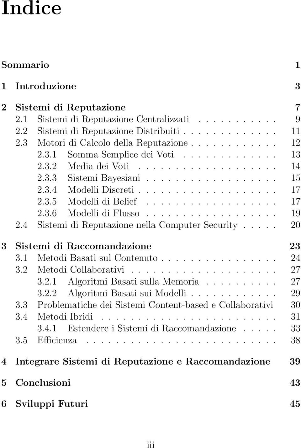 .................. 17 2.3.5 Modelli di Belief.................. 17 2.3.6 Modelli di Flusso.................. 19 2.4 Sistemi di Reputazione nella Computer Security.