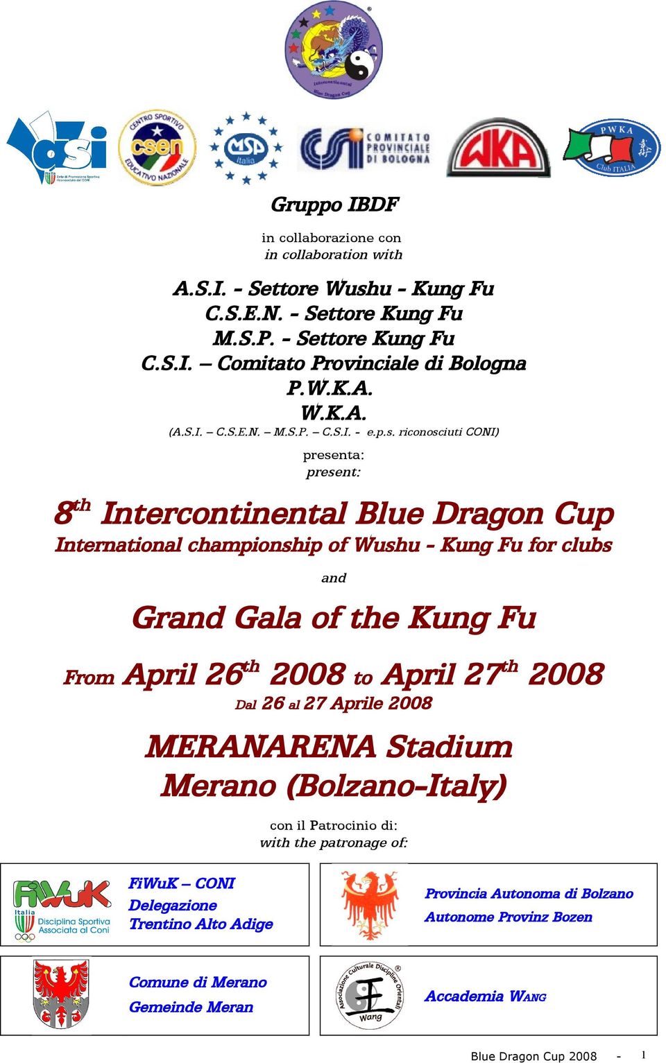 riconosciuti CONI) presenta: present: 8 th Intercontinental Blue Dragon Cup International championship of Wushu - Kung Fu for clubs and Grand Gala of the Kung Fu From April 26 th