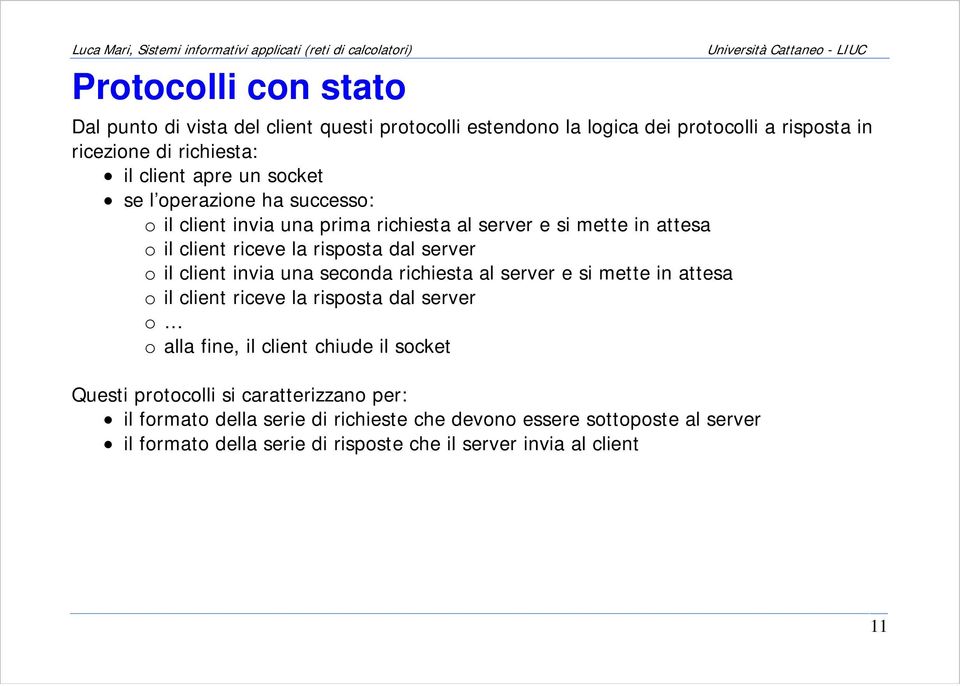 invia una seconda richiesta al server e si mette in attesa o il client riceve la risposta dal server o o alla fine, il client chiude il socket Questi protocolli