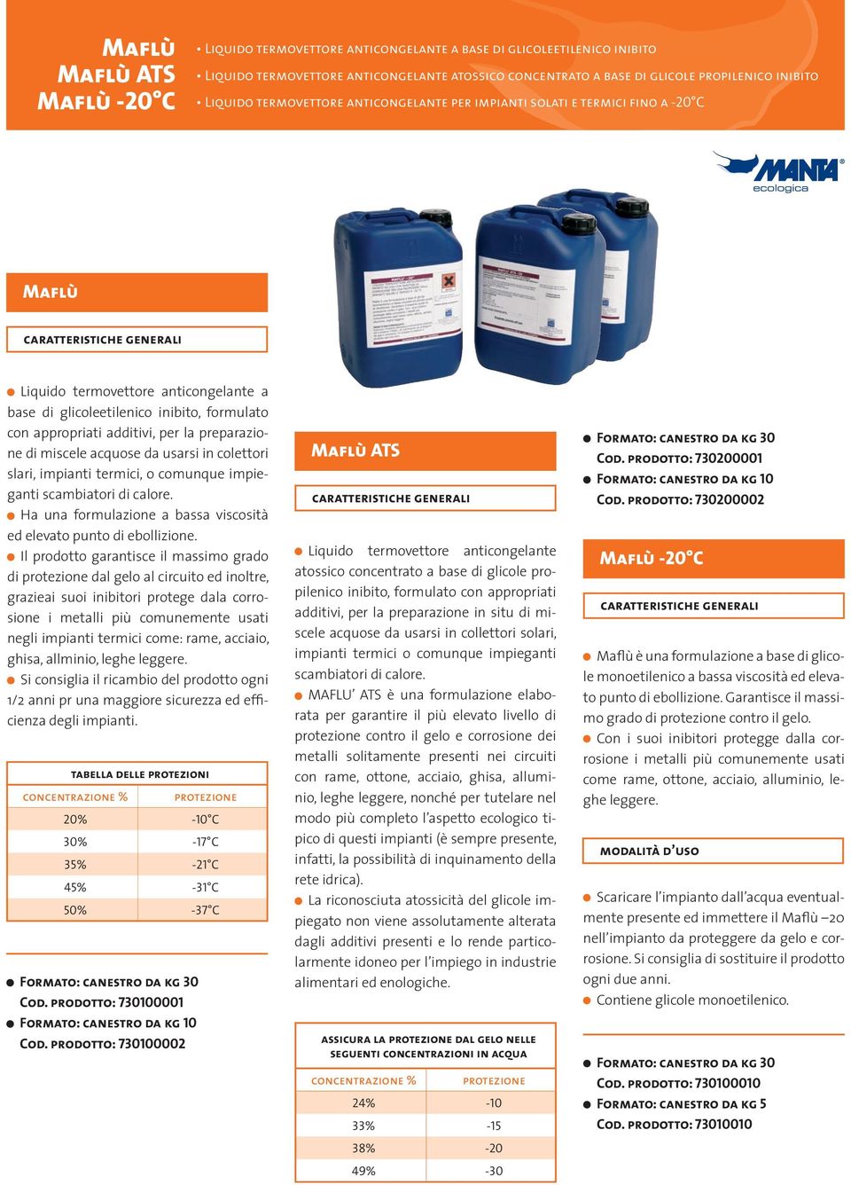 preparazione di miscele acquose da usarsi in colettori slari, impianti termici, o comunque impieganti scambiatori di calore. Ha una formulazione a bassa viscosità ed elevato punto di ebollizione.