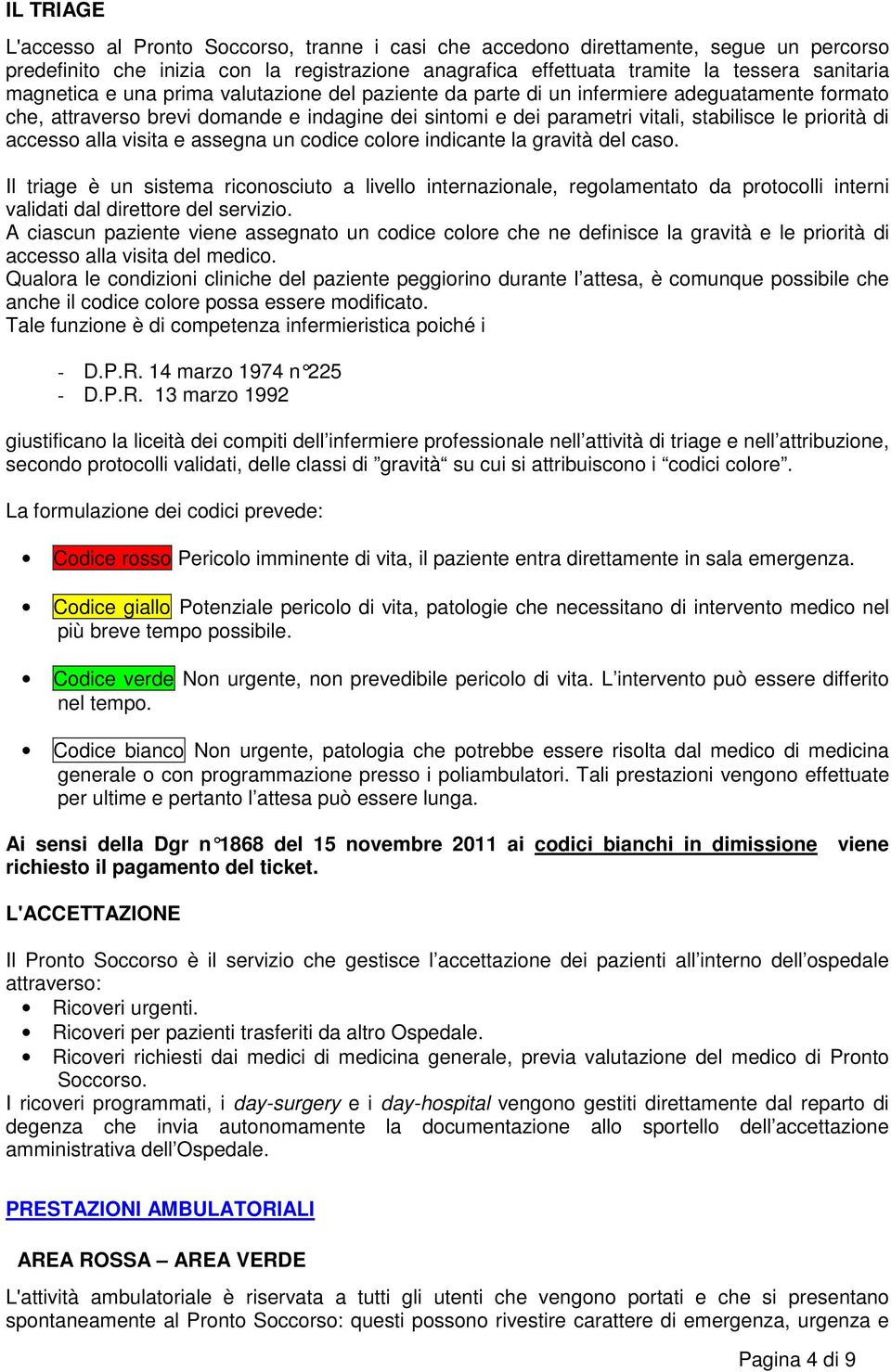 accesso alla visita e assegna un codice colore indicante la gravità del caso.