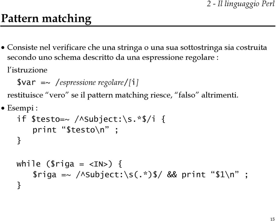 /espressione regolare/[i] restituisce vero se il pattern matching riesce, falso altrimenti.