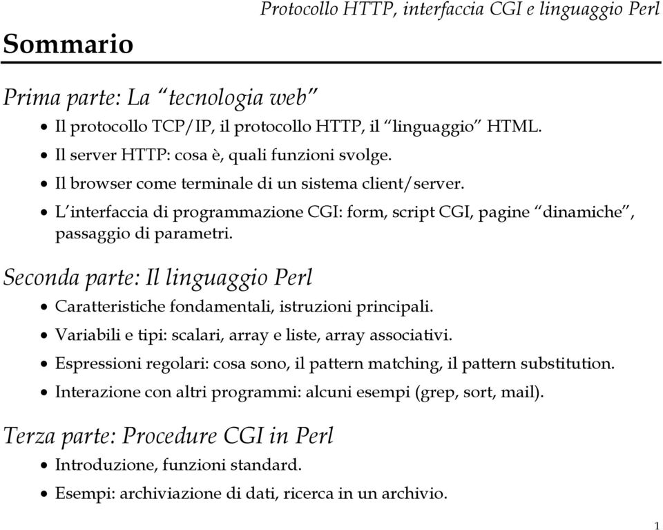 L interfaccia di programmazione CGI: form, script CGI, pagine dinamiche, passaggio di parametri. Seconda parte: Il linguaggio Perl Caratteristiche fondamentali, istruzioni principali.