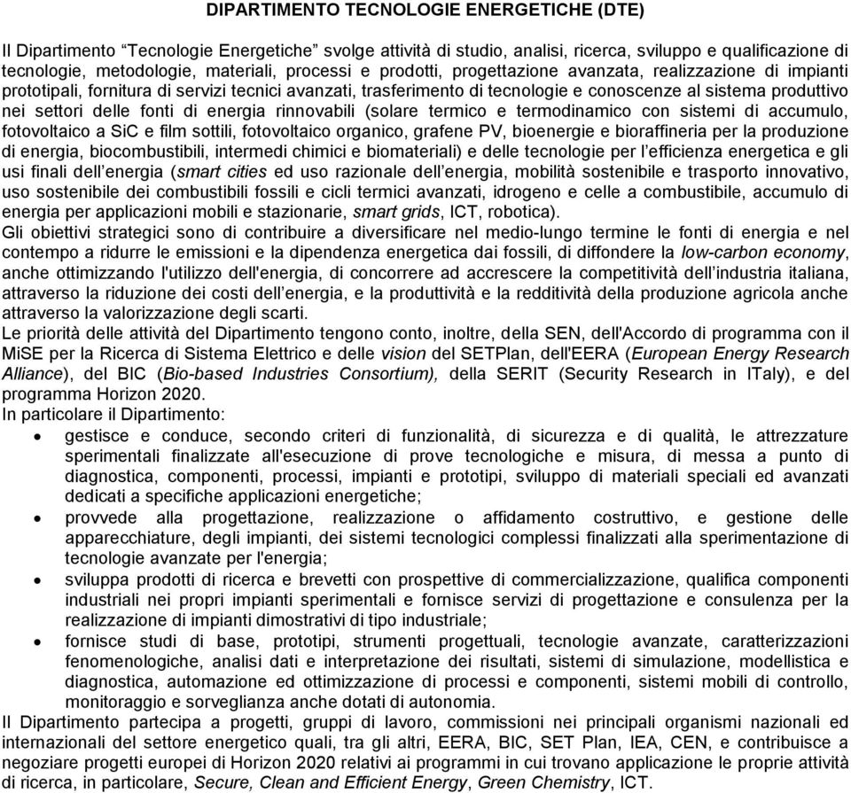 fonti di energia rinnovabili (solare termico e termodinamico con sistemi di accumulo, fotovoltaico a SiC e film sottili, fotovoltaico organico, grafene PV, bioenergie e bioraffineria per la