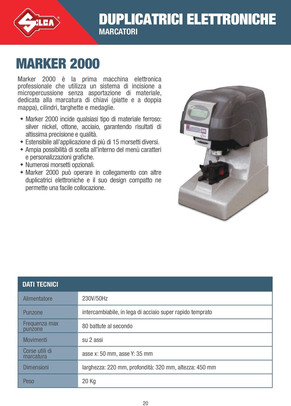 Marker 2000 incide qualsiasi tipo di materiale ferroso: silver nickel, ottone, acciaio, garantendo risultati di altissima precisione e qualità.