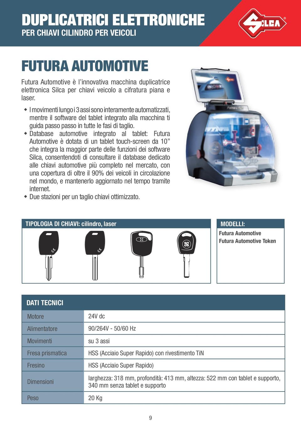 Database automotive integrato al tablet: Futura Automotive è dotata di un tablet touch-screen da 10 che integra la maggior parte delle funzioni dei software Silca, consentendoti di consultare il