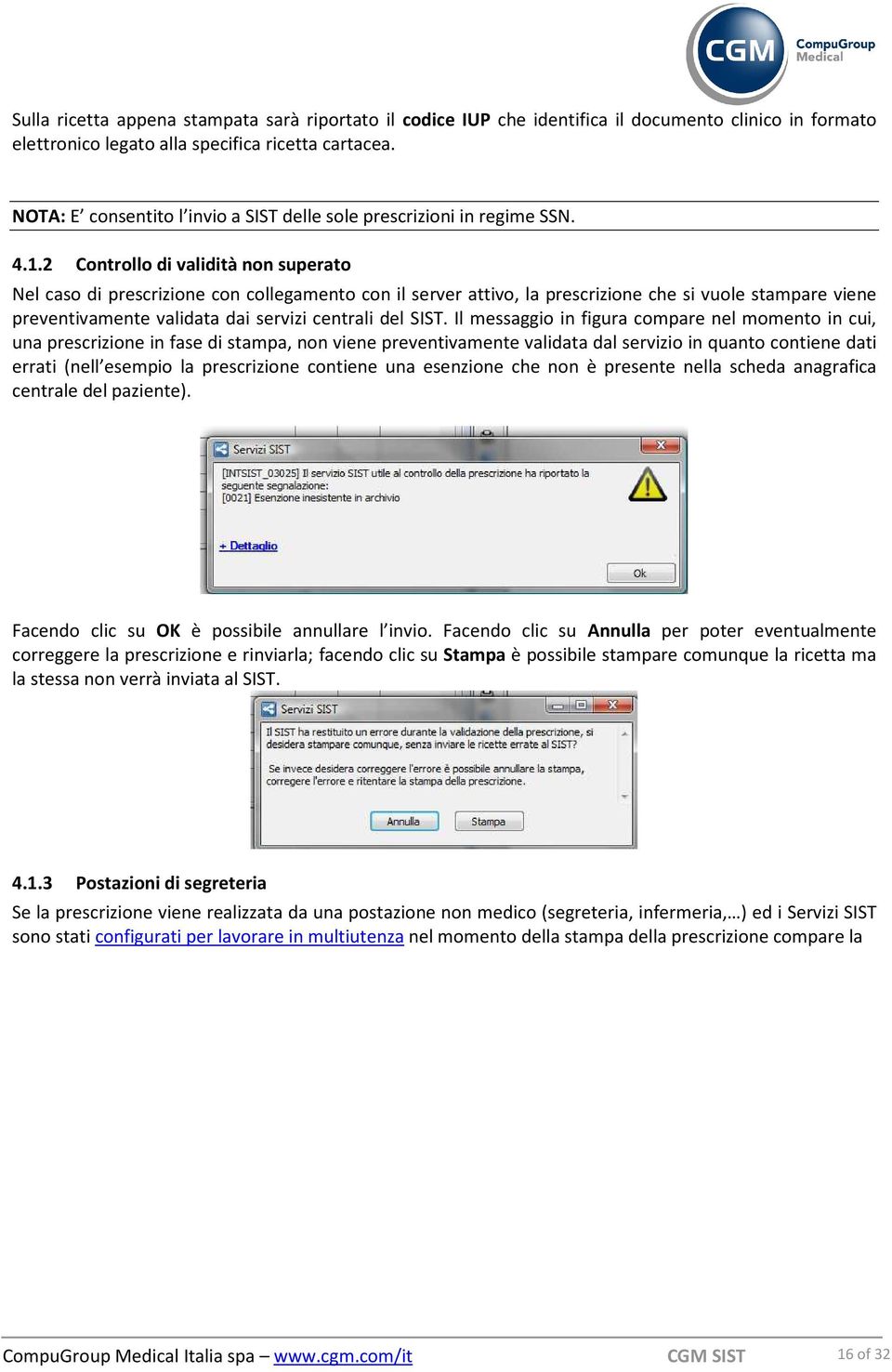 2 Controllo di validità non superato Nel caso di prescrizione con collegamento con il server attivo, la prescrizione che si vuole stampare viene preventivamente validata dai servizi centrali del SIST.