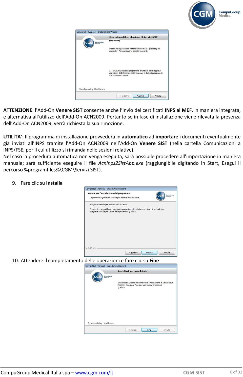 UTILITA : Il programma di installazione provvederà in automatico ad importare i documenti eventualmente già inviati all INPS tramite l Add-On ACN2009 nell Add-On Venere SIST (nella cartella