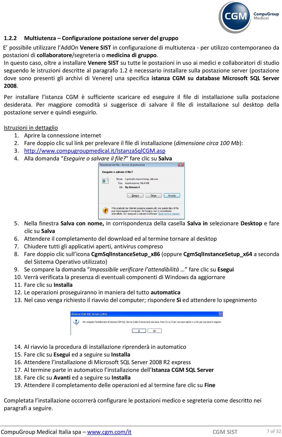 In questo caso, oltre a installare Venere SIST su tutte le postazioni in uso ai medici e collaboratori di studio seguendo le istruzioni descritte al paragrafo 1.