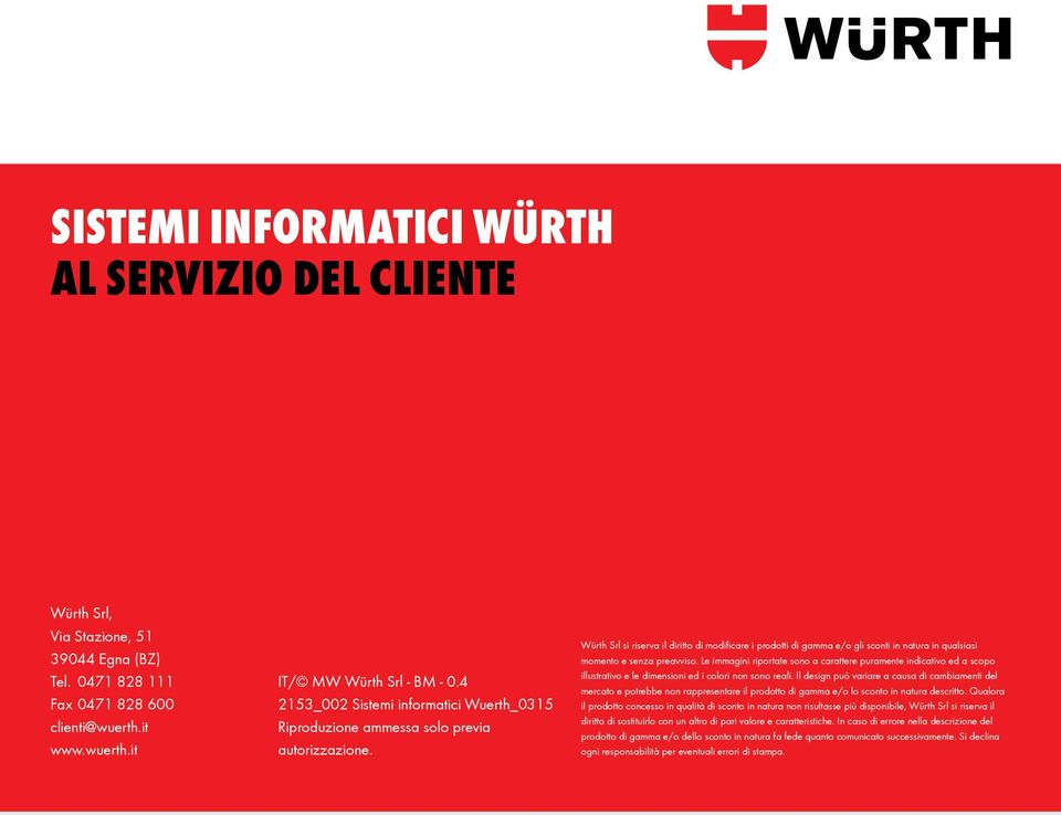 Würth Srl si riserva il diritto di modificare i prodotti di gamma e/o gli sconti in natura in qualsiasi momento e senza preavviso.