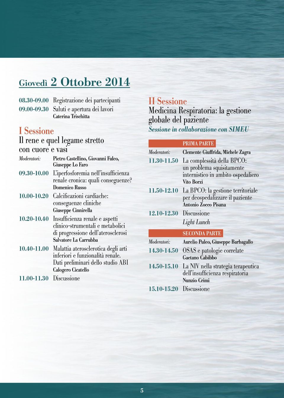 00 L iperfosforemia nell insufficienza renale cronica: quali conseguenze? Domenico Russo 10.00-10.20 Calcificazioni cardiache: conseguenze cliniche Giuseppe Cinnirella 10.20-10.