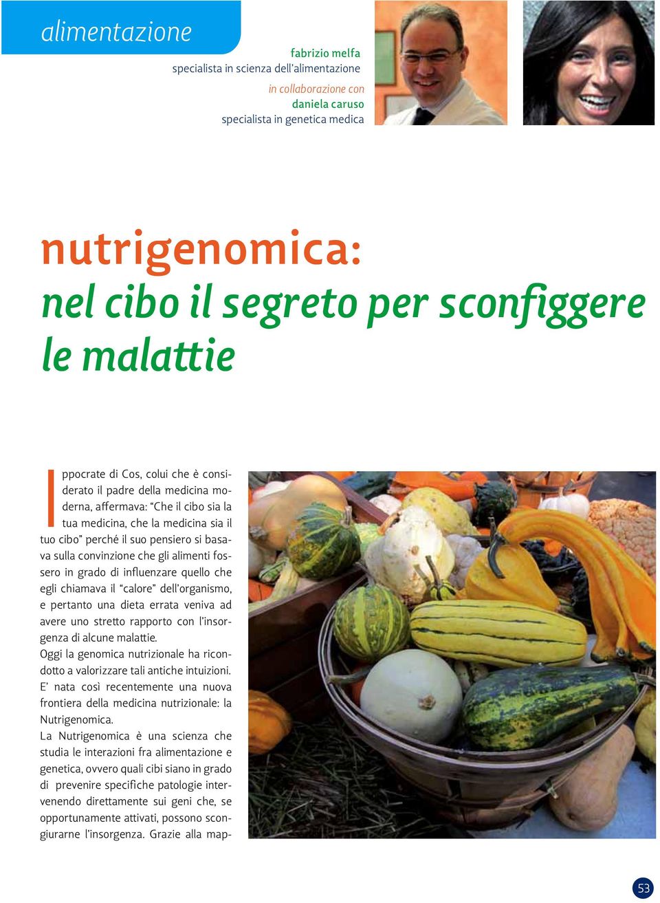 alimenti fossero in grado di influenzare quello che egli chiamava il calore dell organismo, e pertanto una dieta errata veniva ad avere uno stretto rapporto con l insorgenza di alcune malattie.