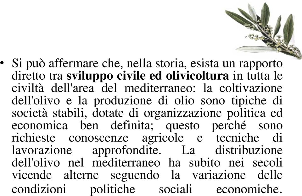 ed economica ben definita; questo perché sono richieste conoscenze agricole e tecniche di lavorazione approfondite.