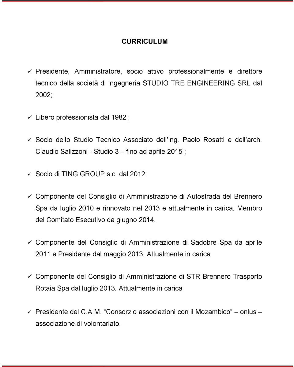 Membro del Comitato Esecutivo da giugno 2014. Componente del Consiglio di Amministrazione di Sadobre Spa da aprile 2011 e Presidente dal maggio 2013.