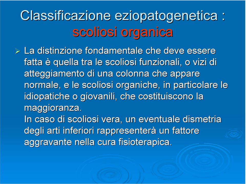 organiche, in particolare le idiopatiche o giovanili, che costituiscono la maggioranza.