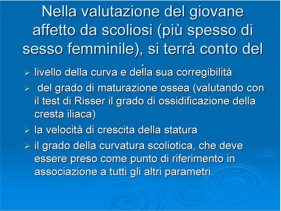 Risser il grado di ossidificazione della cresta iliaca) la velocità di crescita della statura il grado